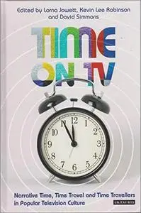 Time on TV: Narrative Time, Time Travel and Time Travellers in Popular Television Culture