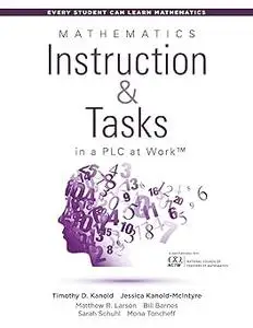 Mathematics Instruction and Tasks in a PLC at WorkTM (Develop Standards-Based Mathematical Practices and Math Curriculum
