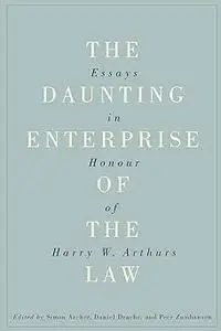 The Daunting Enterprise of the Law: Essays in Honour of Harry W. Arthurs