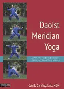 Daoist Meridian Yoga : Activating the Twelve Pathways for Energy Balance and Healing