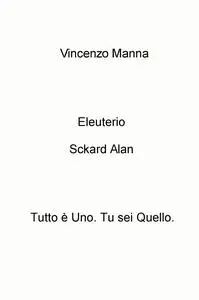 Eleuterio Sckard Alan Tutto è Uno. Tu sei Quello.