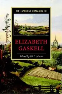 The Cambridge Companion to Elizabeth Gaskell (Cambridge Companions to Literature) (Repost)