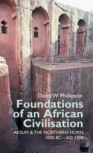 Foundations of an African Civilisation: Aksum and the northern Horn, 1000 BC - AD 1300