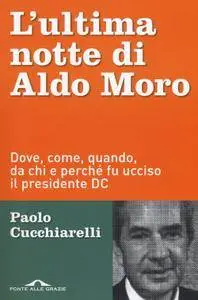 Paolo Cucchiarelli - L'ultima notte di Aldo Moro