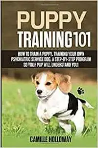 Puppy Training 101: How to Train a Puppy, Training Your Own Psychiatric Service Dog