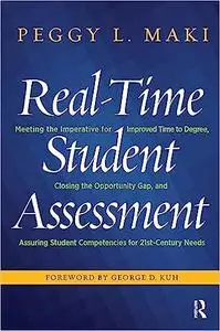 Real-Time Student Assessment: Meeting the Imperative for Improved Time to Degree, Closing the Opportunity Gap, and Assur