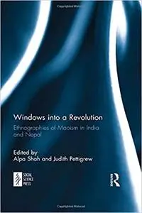 Windows into a Revolution: Ethnographies of Maoism in India and Nepal