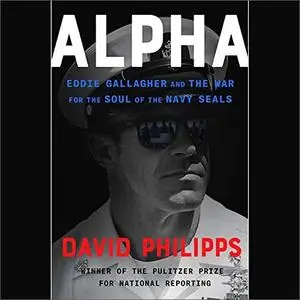 Alpha: Eddie Gallagher and the War for the Soul of the Navy SEALs [Audiobook]