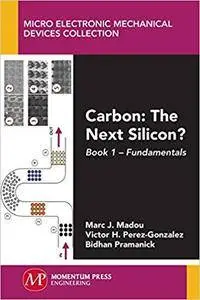 Carbon: The Next Silicon?: Book 1--Fundamentals