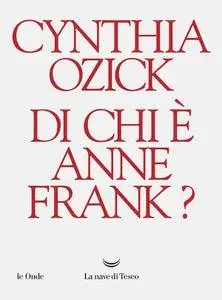 Cynthia Ozick - Di chi è Anne Frank?