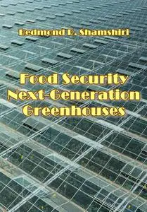 "Next-Generation Greenhouses for Food Security" ed. by Redmond R. Shamshiri
