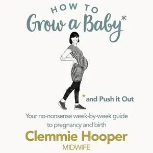 «How to Grow a Baby and Push It Out» by Clemmie Hooper