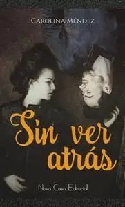 «Sin ver atrás» by Carolina Méndez