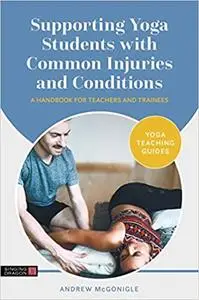 Supporting Yoga Students With Common Injuries and Conditions: A Handbook for Teachers and Trainees