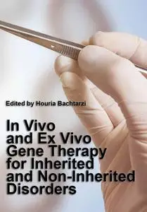 "In Vivo and Ex Vivo Gene Therapy for Inherited and Non-Inherited Disorders" ed. by Houria Bachtarzi