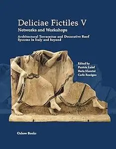 Deliciae Fictiles V. Networks and Workshops: Architectural Terracottas and Decorative Roof Systems in Italy and Beyond
