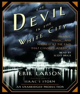 The Devil in the White City: Murder, Magic, and Madness at the Fair That Changed America (Audiobook)
