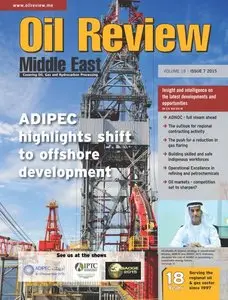 Oil Review Middle East - Issue 7, 2015