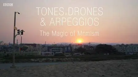 BBC - Tones, Drones and Arpeggios: The Magic of Minimalism (2018)