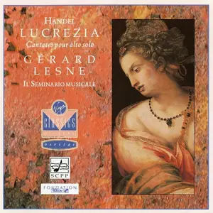 Gérard Lesne, Il Seminario Musicale - George Frideric Handel: Lucrezia. Cantates pour alto solo (1991)