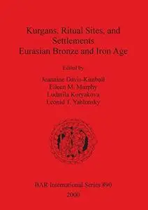 Kurgans, Ritual Sites, and Settlements: Eurasian Bronze and Iron Age (Repost)