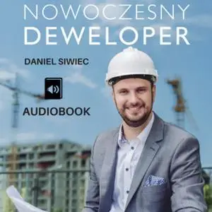 «Nowoczesny Deweloper. Jak zarabiać na inwestycjach deweloperskich» by Daniel Siwiec
