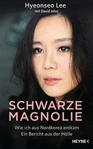 Schwarze Magnolie: Wie ich aus Nordkorea entkam. Ein Bericht aus der Hölle (repost)