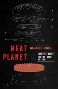 Meat Planet: Artificial Flesh and the Future of Food