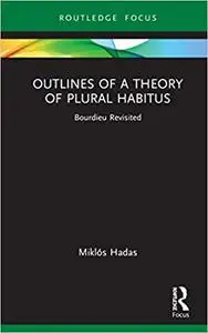 Outlines of a Theory of Plural Habitus: Bourdieu Revisited