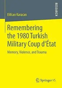 Remembering the 1980 Turkish Military Coup d'État: Memory, Violence, and Trauma