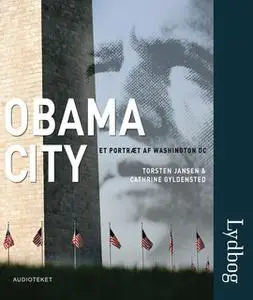 «Obama City. Et portræt af Washington DC» by Torsten Jansen,Cathrine Gyldensted