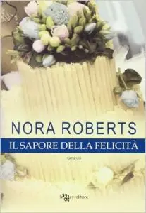 Nora Roberts - Il sapore della felicità