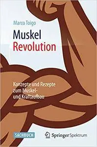 MuskelRevolution: Konzepte und Rezepte zum Muskel- und Kraftaufbau (Repost)