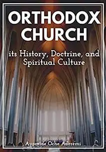 Orthodox Church: its History, Doctrine, and Spiritual Culture