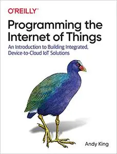 Programming the Internet of Things: An Introduction to Building Integrated, Device-to-Cloud IoT Solutions