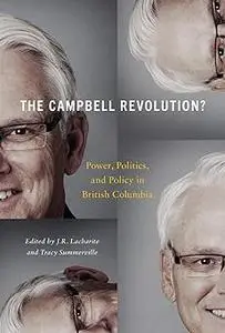 The Campbell Revolution?: Power, Politics, and Policy in British Columbia