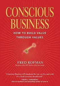 Conscious Business: How to Build Value Through Values