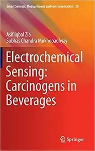 Electrochemical Sensing: Carcinogens in Beverages (Smart Sensors, Measurement and Instrumentation) [Repost]