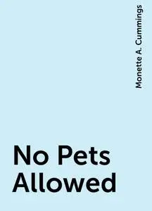 «No Pets Allowed» by Monette A. Cummings