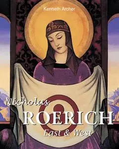 «Nicholas Roerich. East & West» by Kenneth Archer