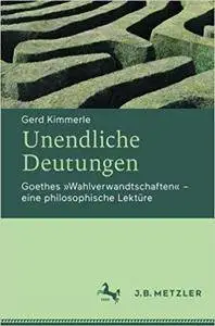 Unendliche Deutungen: Goethes "Wahlverwandtschaften" – eine philosophische Lektüre