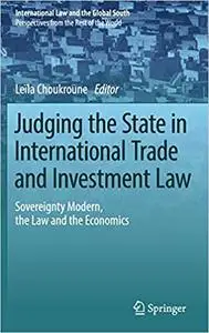 Judging the State in International Trade and Investment Law: Sovereignty Modern, the Law and the Economics