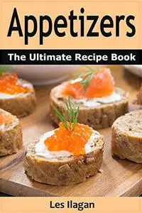 Appetizers: The Ultimate Recipe Book