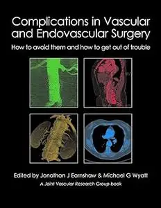 Complications in Vascular and Endovascular Surgery: How to Avoid Them and How to Get Out of Trouble