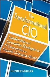 The Transformational CIO: Leadership and Innovation Strategies for IT Executives in a Rapidly Changing World (repost)