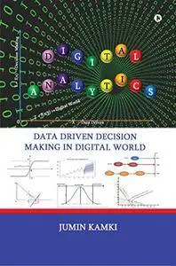 Digital Analytics: Data Driven Decision Making in Digital World