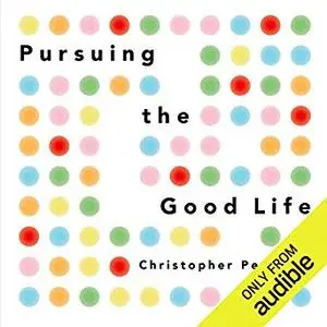 Pursuing the Good Life: 100 Reflections on Positive Psychology [Audiobook]