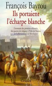 François Bayrou, "Ils portaient l'écharpe blanche"