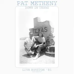 Pat Metheny - Down In Texas (Live Houston '81) (2021)