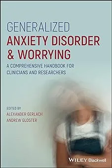 Generalized Anxiety Disorder and Worrying: A Comprehensive Handbook for Clinicians and Researchers